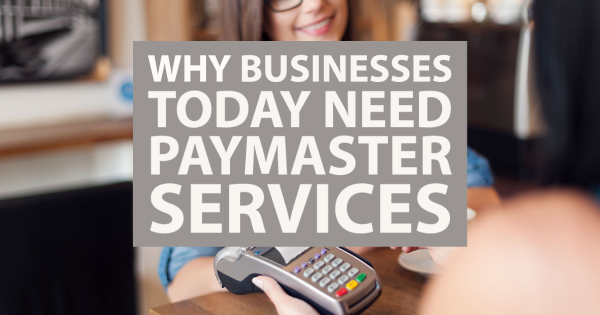 Why Businesses Today Need Paymaster Services